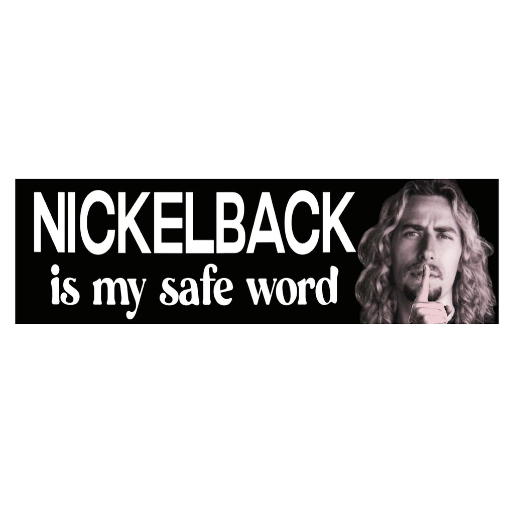 Nickelback is my safe word Bumper Sticker | Meme Sticker | Laptop Sticker | 8.5" x 2.5" Premium Weather-proof Vinyl