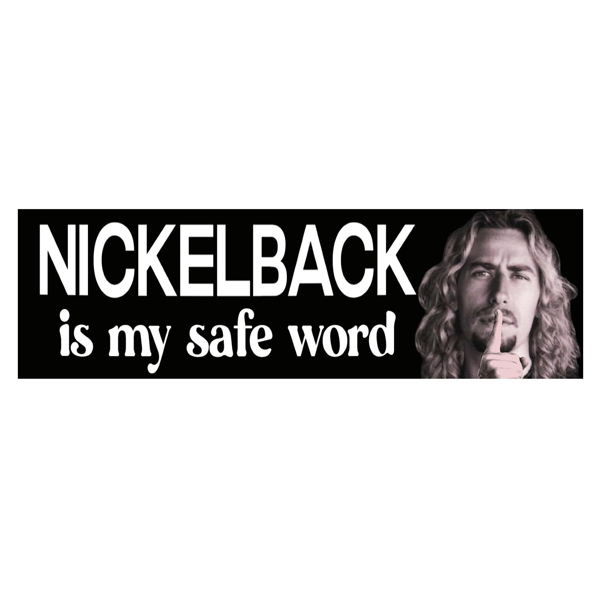 Nickelback is my safe word Bumper Sticker | Meme Sticker | Laptop Sticker | 8.5" x 2.5" Premium Weather-proof Vinyl