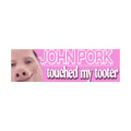 John Pork Touched my Tooter Bumper Sticker | Meme sticker | Laptop sticker | 8.5" x 2.5" Premium Weather-proof Vinyl