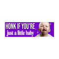 Honk If You're Just a Little baby Bumper Sticker OR Magnet | Meme Sticker | unhinged gen z | 8.5" x 2.5" Premium Weather-proof Vinyl
