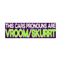 This Cars Pronouns Are Vroom/Skurt Bumper Sticker | Funny Sticker | Laptop Sticker | 8.5" x 2.5" Premium Weather-proof Vinyl