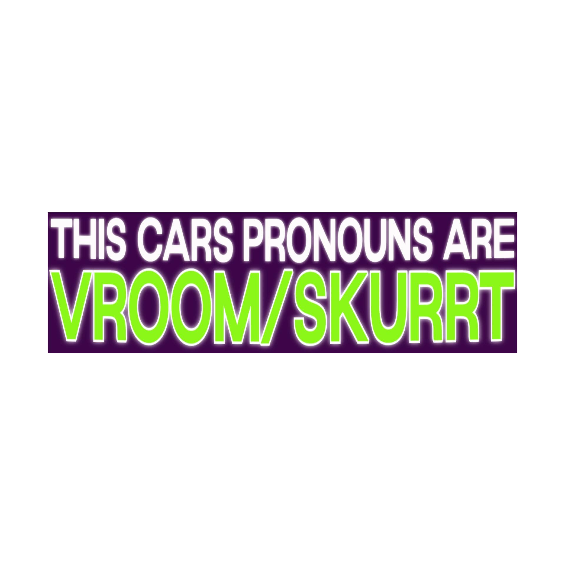 This Cars Pronouns Are Vroom/Skurt Bumper Sticker | Funny Sticker | Laptop Sticker | 8.5" x 2.5" Premium Weather-proof Vinyl