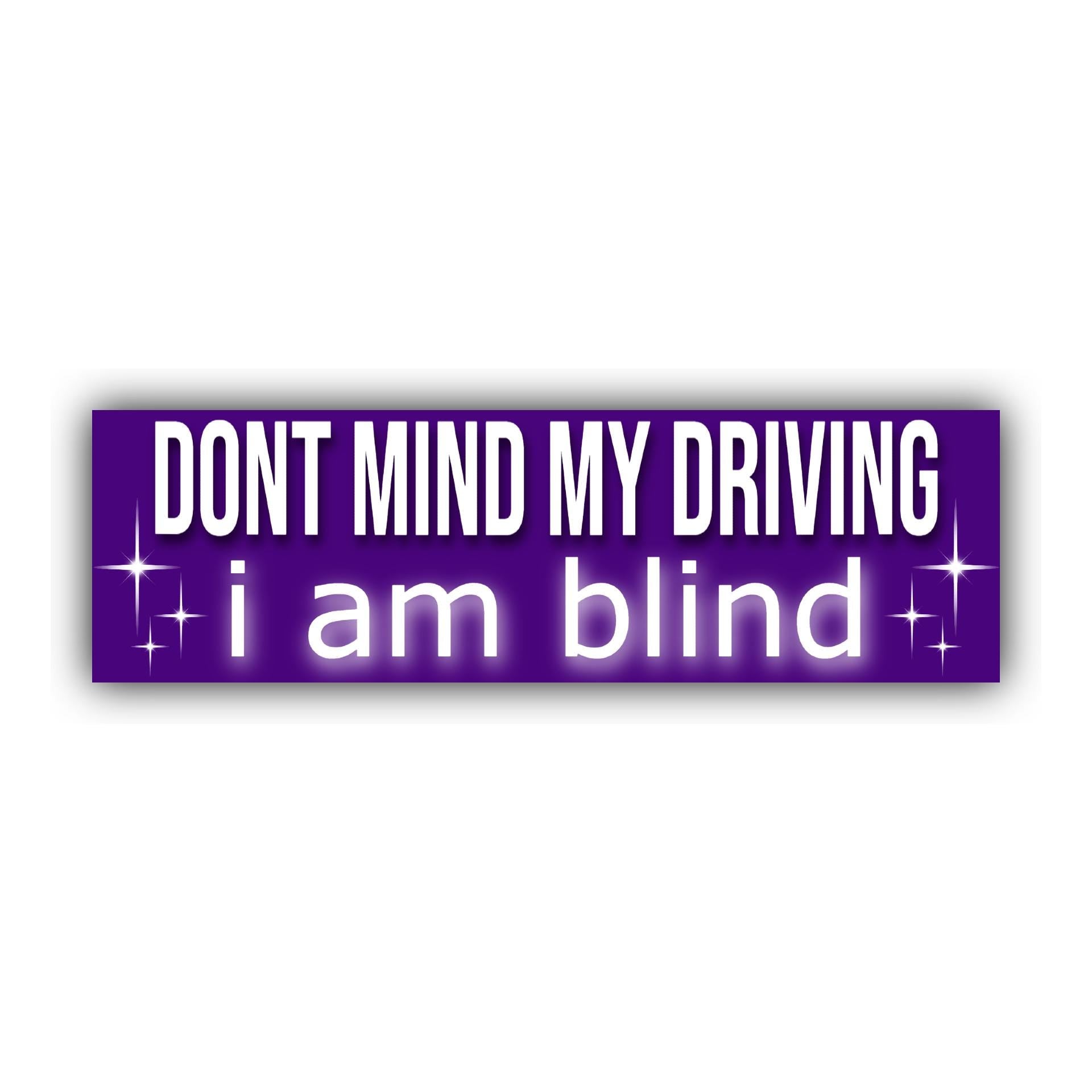 Don't Mind My Driving I am Blind Bumper Sticker | Funny Sticker | Laptop Sticker | 8.5" x 2.5" Premium Weather-proof Vinyl