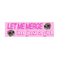 Let Me Merge I'm Just a Girl Bumper Sticker | Meme sticker | Laptop sticker |