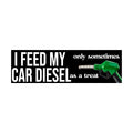 I Feed My Car Diesel Only Sometimes as a Treat Bumper Sticker | Funny sticker | Laptop sticker | 8.5" x 2.5" Premium Weather-proof Vinyl