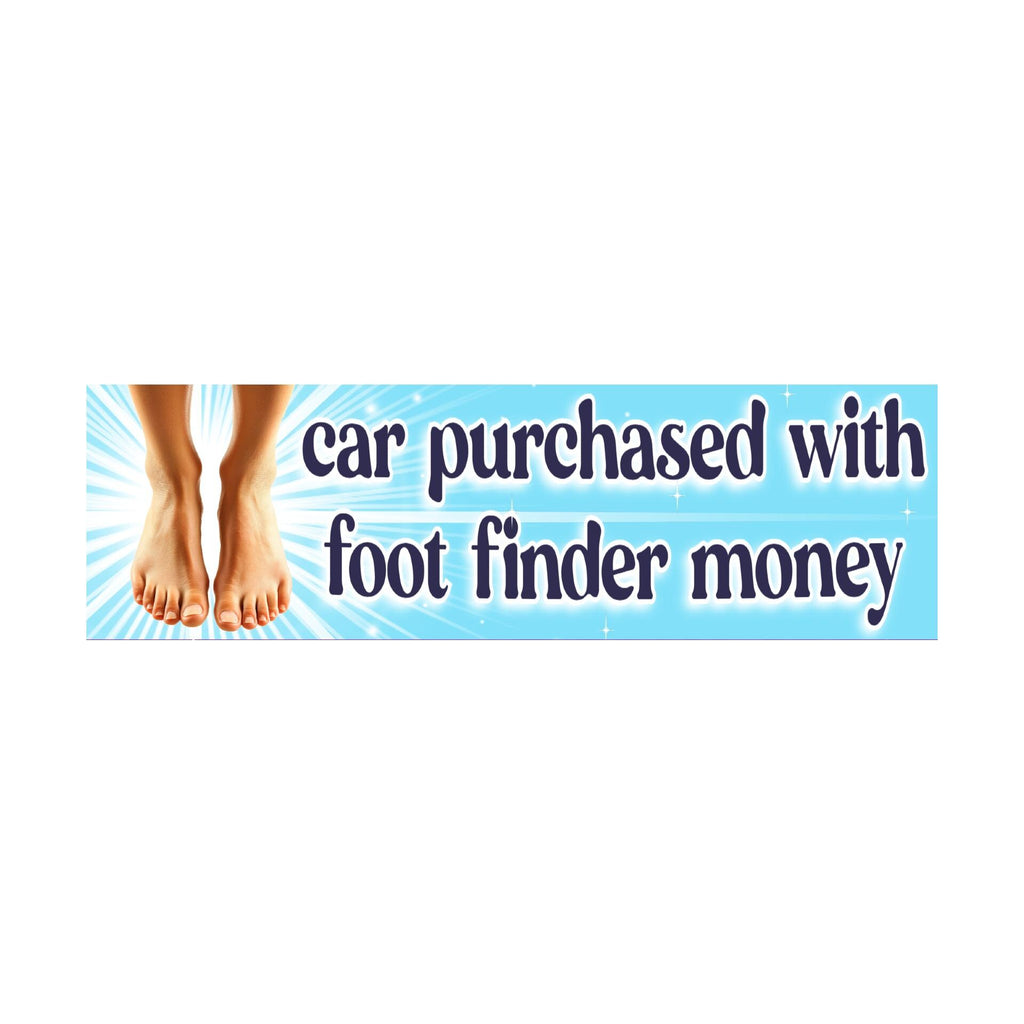 Car Purchased with Foot Finder Money Bumper Sticker | Funny sticker | Meme sticker | 8.5" x 2.5" Premium Weather-proof Vinyl