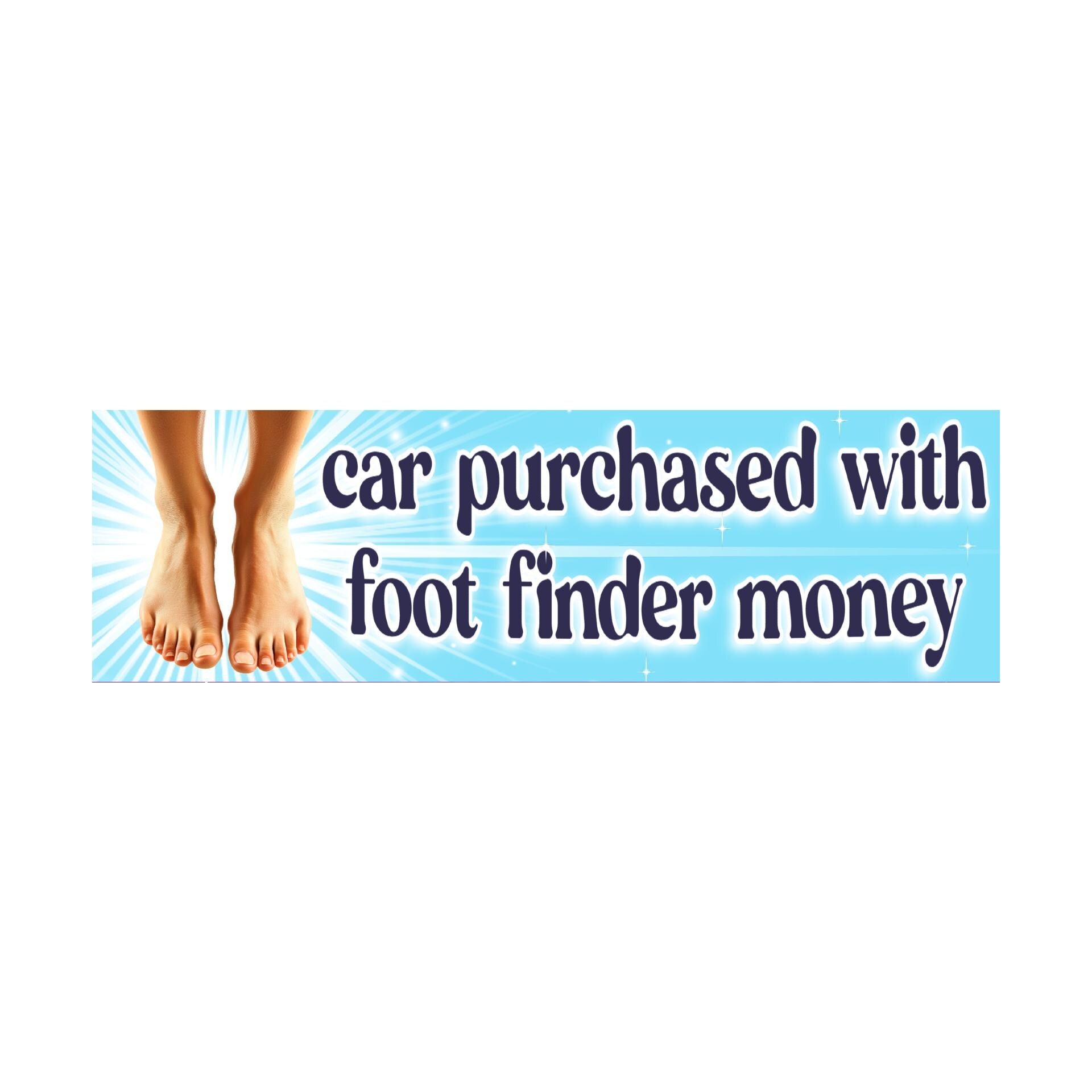 Car Purchased with Foot Finder Money Bumper Sticker | Funny sticker | Meme sticker | 8.5" x 2.5" Premium Weather-proof Vinyl