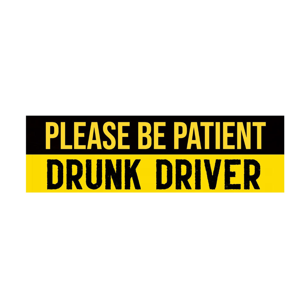 Please Be Patient Drunk Driver Bumper Sticker | Funny Sticker | Laptop Sticker | 8.5" x 2.5" Premium Weather-proof Vinyl