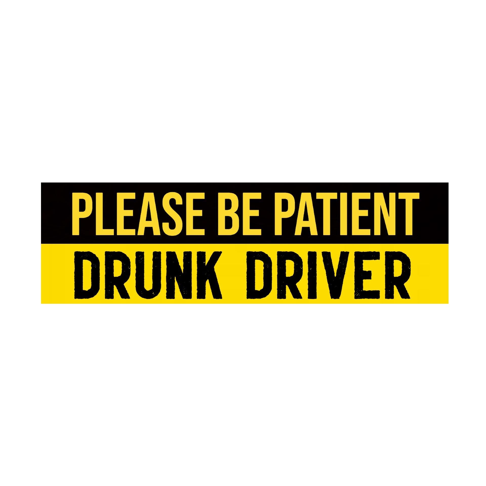 Please Be Patient Drunk Driver Bumper Sticker | Funny Sticker | Laptop Sticker | 8.5" x 2.5" Premium Weather-proof Vinyl