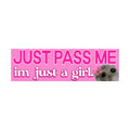 Just Pass Me I'm Just a Girl Bumper Sticker | Meme Sticker | Laptop Sticker | 8.5" x 2.5" Premium Weather-proof Vinyl