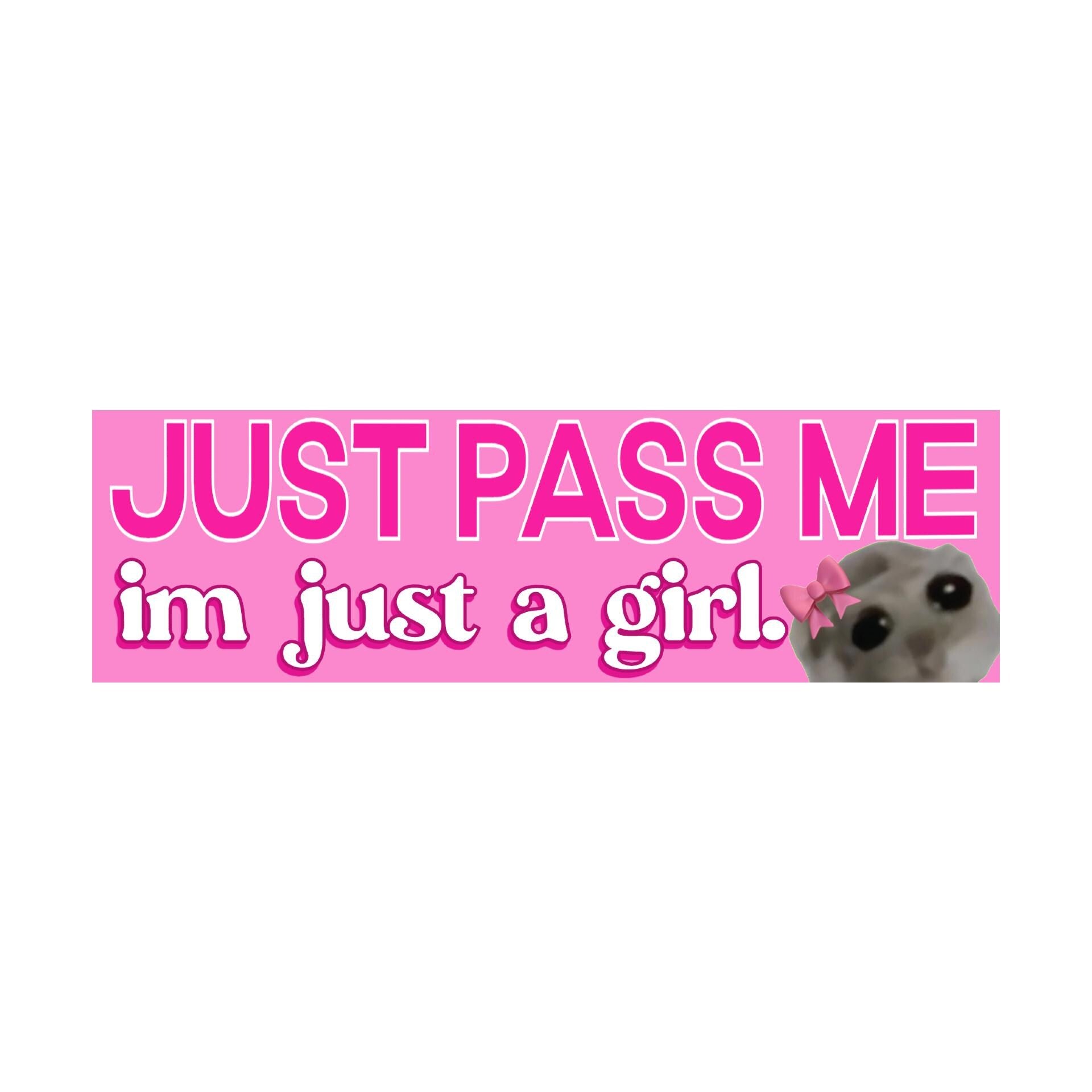 Just Pass Me I'm Just a Girl Bumper Sticker | Meme Sticker | Laptop Sticker | 8.5" x 2.5" Premium Weather-proof Vinyl
