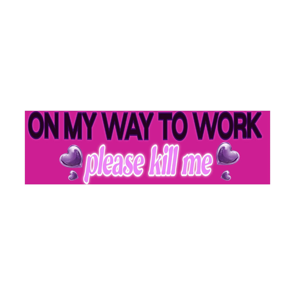 On My Way to Work Please Kill Me Bumper Sticker | Funny Sticker | Laptop Sticker | 8.5" x 2.5" Premium Weather-proof Vinyl