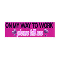 On My Way to Work Please Kill Me Bumper Sticker | Funny Sticker | Laptop Sticker | 8.5" x 2.5" Premium Weather-proof Vinyl