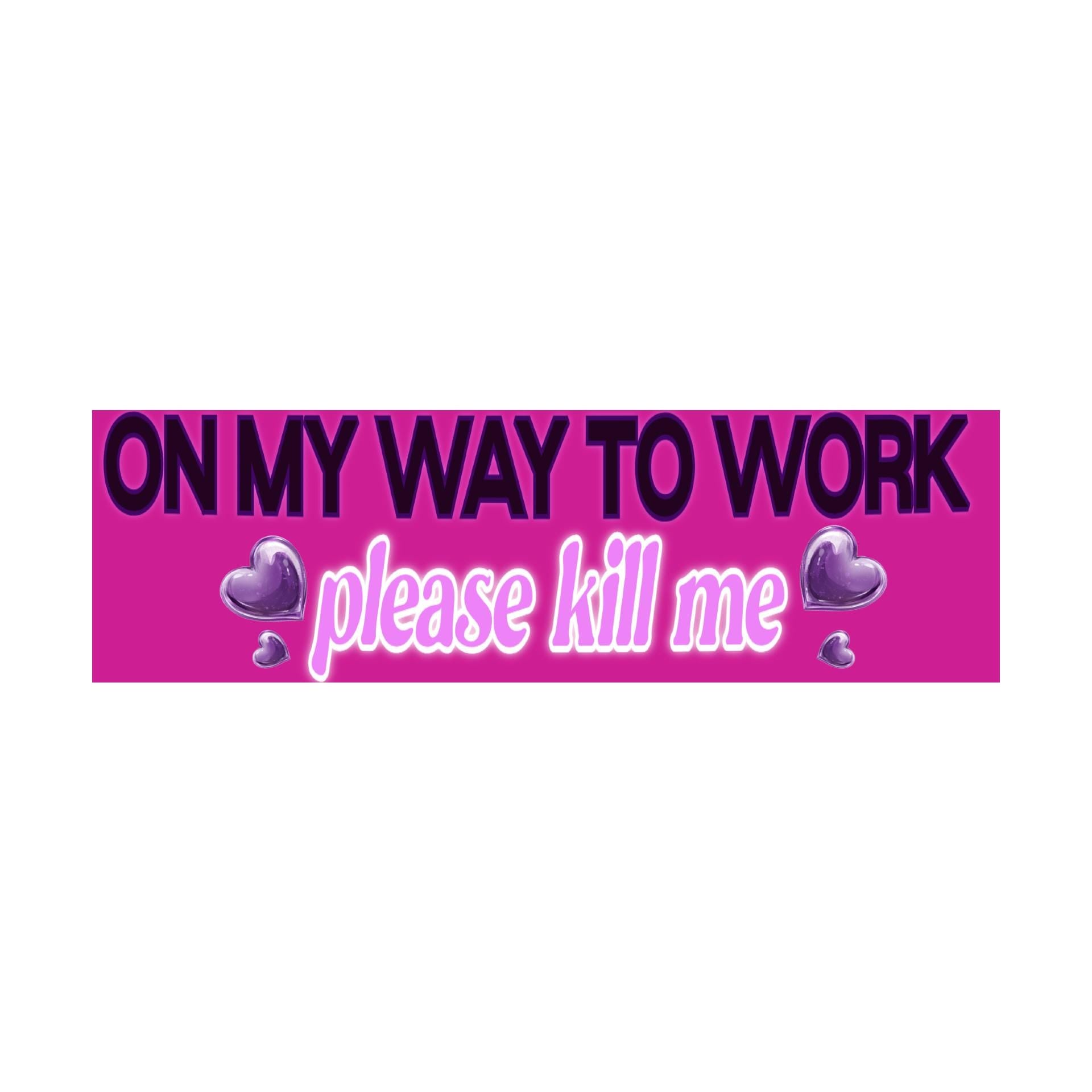 On My Way to Work Please Kill Me Bumper Sticker | Funny Sticker | Laptop Sticker | 8.5" x 2.5" Premium Weather-proof Vinyl
