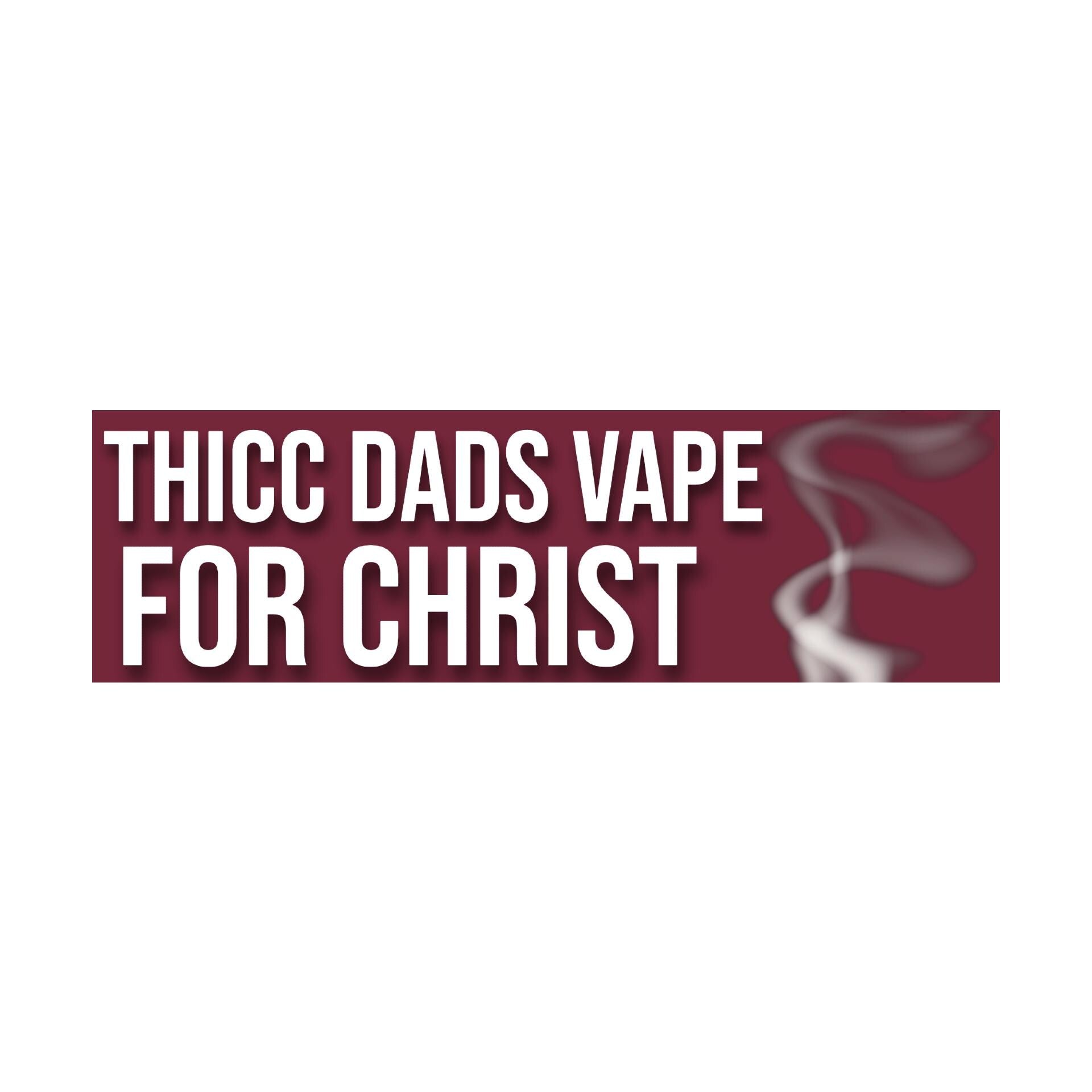Thicc Dads Vape For Christ Bumper Sticker | Meme Sticker | Laptop Sticker | 8.5" x 2.5" Premium Weather-proof Vinyl