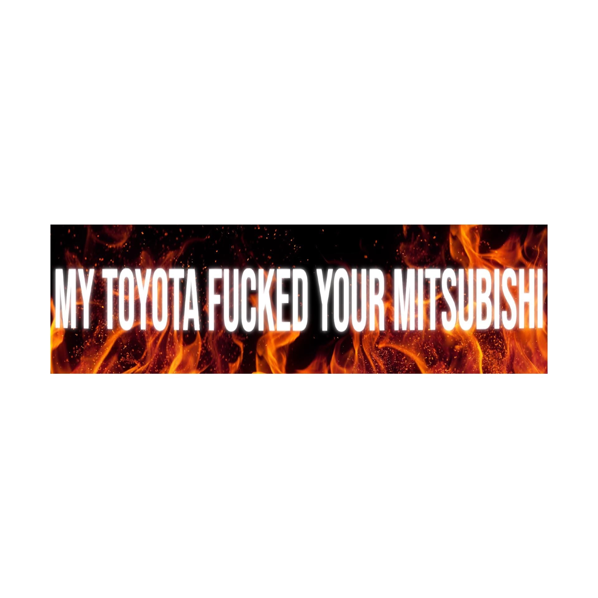 My Toyota Fucked Your Mitsubishi Bumper Sticker | Meme Sticker | Laptop sticker | 8.5" x 2.5" Premium Weather-proof Vinyl