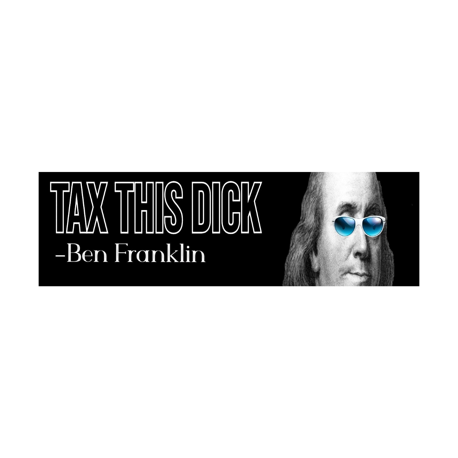 Tax This Dick- Ben Franklin Bumper Sticker | Funny Sticker | Laptop Sticker | 8.5" x 2.5" Premium Weather-proof Vinyl