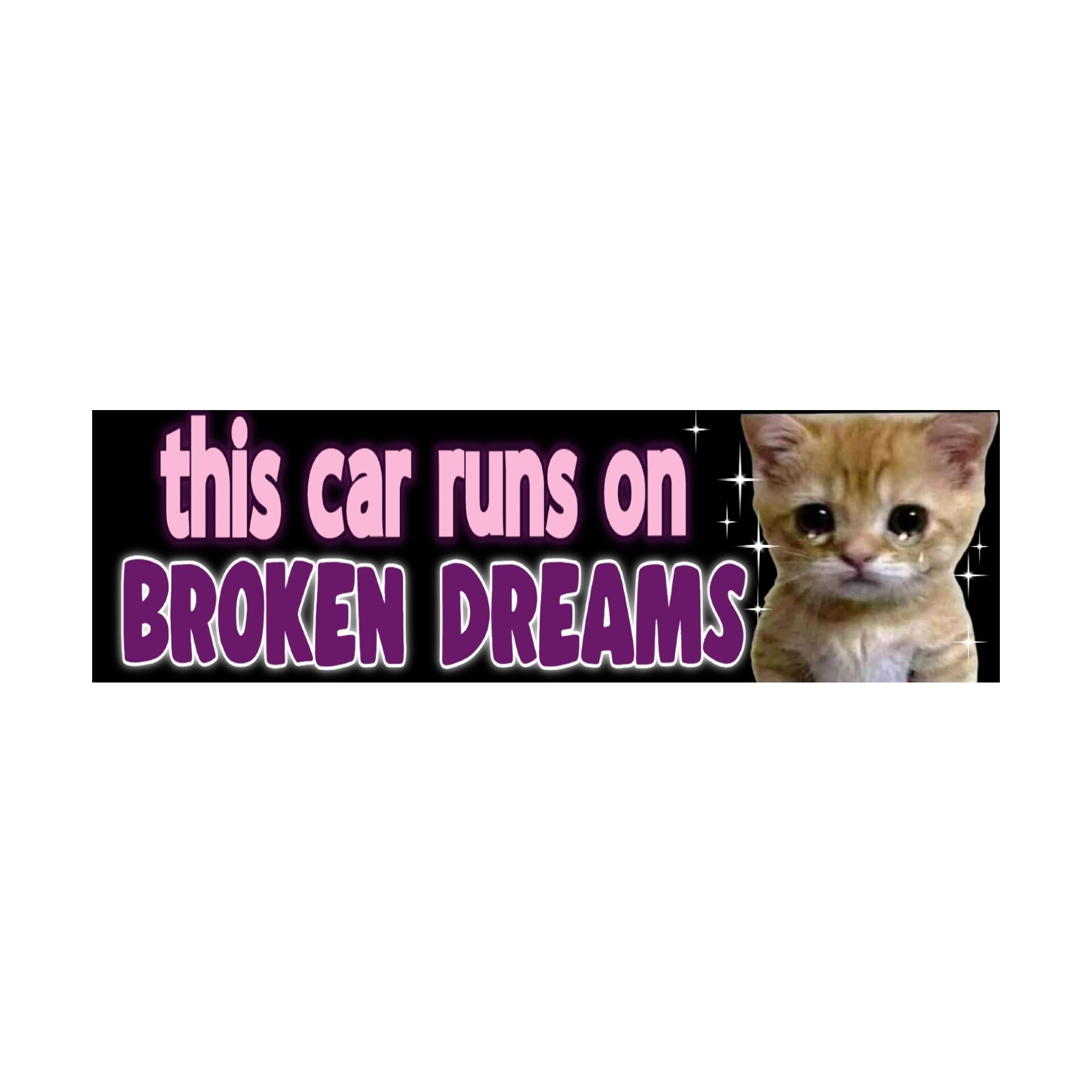 This Car Runs on Broken Dreams Bumper Sticker | Meme sticker | Laptop sticker | 8.5" x 2.5" Premium Weather-proof Vinyl