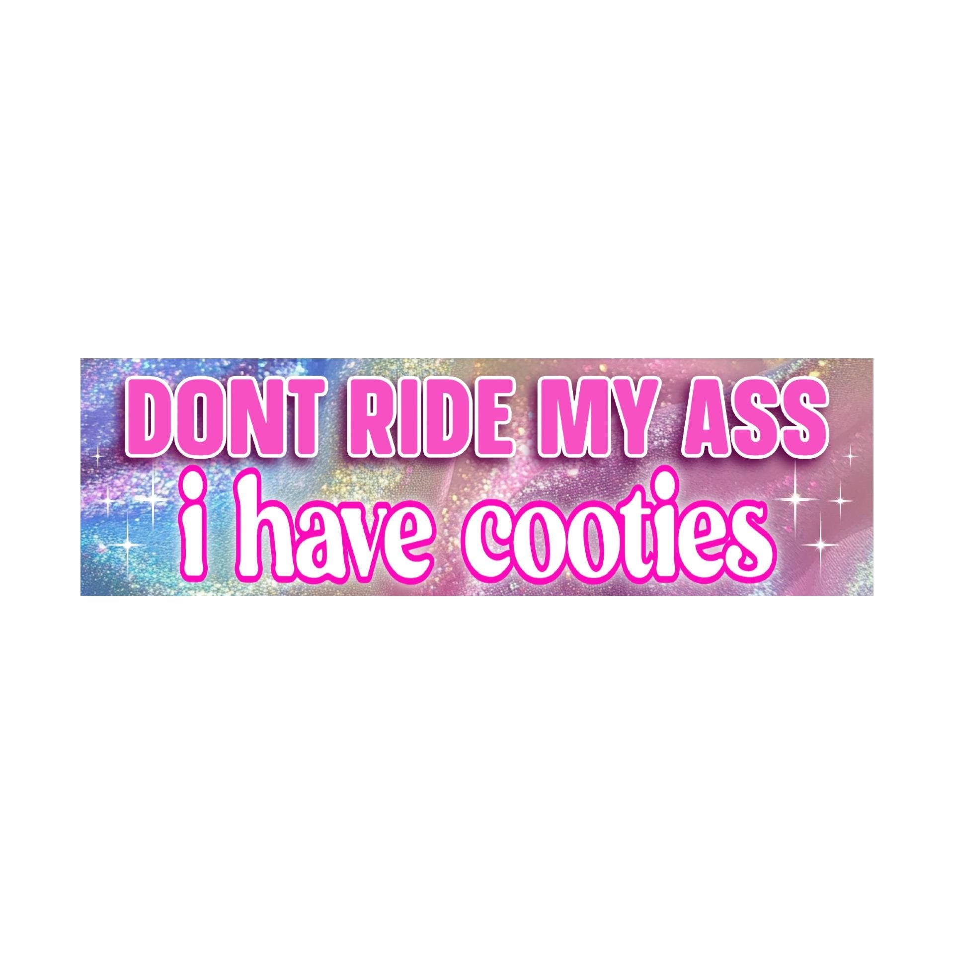 Don't Ride My Ass I Have Cooties Bumper Sticker | Meme sticker | Funny sticker | 8.5" x 2.5" Premium Weather-proof Vinyl