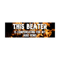 This Beater Is Compensating for My Huge Penis Bumper Sticker | Funny Sticker | Laptop Sticker | 8.5" x 2.5" Premium Weather-proof Vinyl