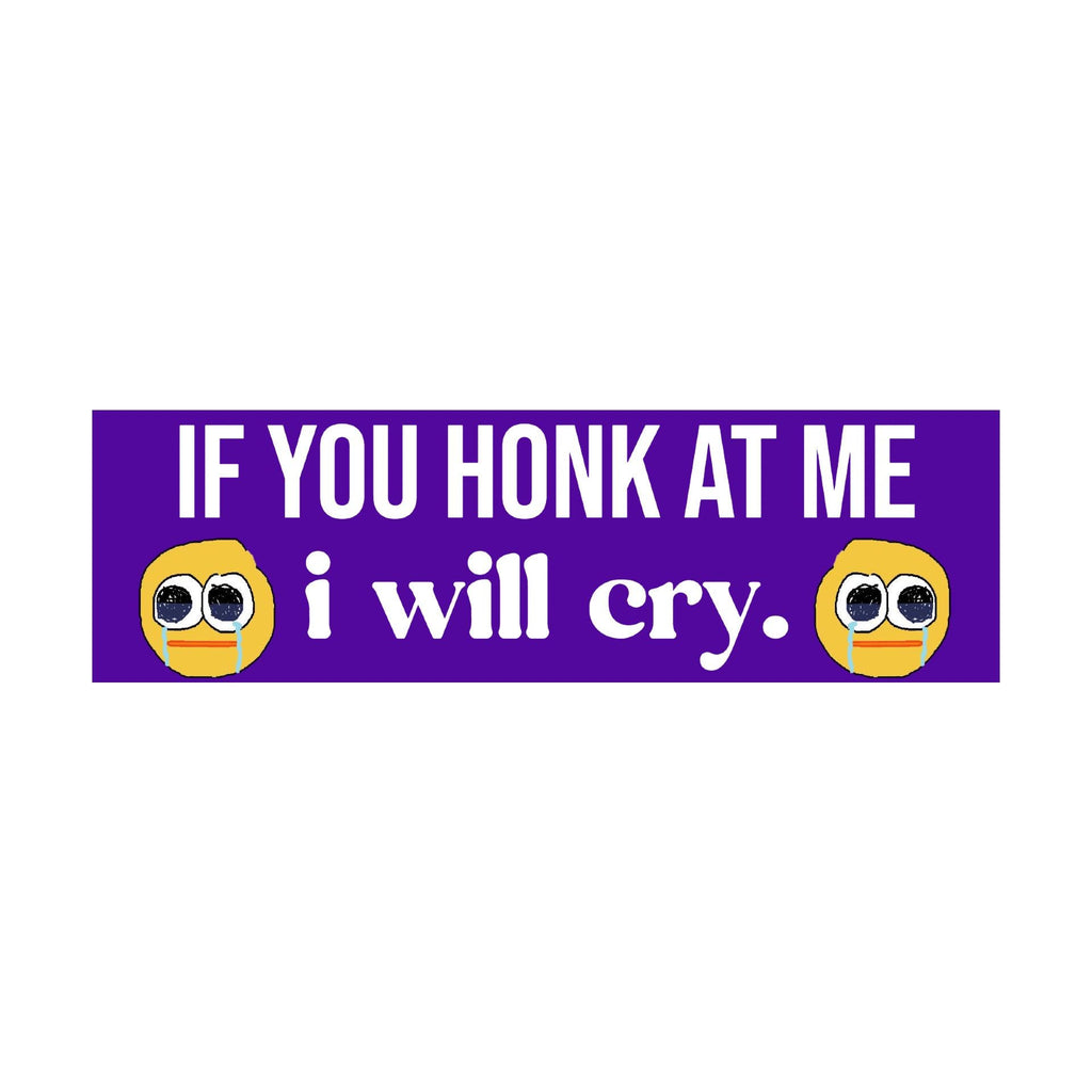 If you Honk at Me I Will Cry Bumper Sticker | Funny Sticker | Laptop Sticker | 8.5" x 2.5" Premium Weather-proof Vinyl