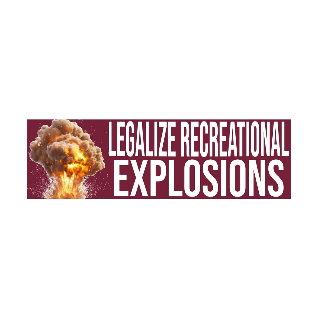 Legalize Recreational Explosions Bumper Sticker | Meme Sticker | Laptop Sticker | 8.5" x 2.5" Premium Weather-proof Vinyl