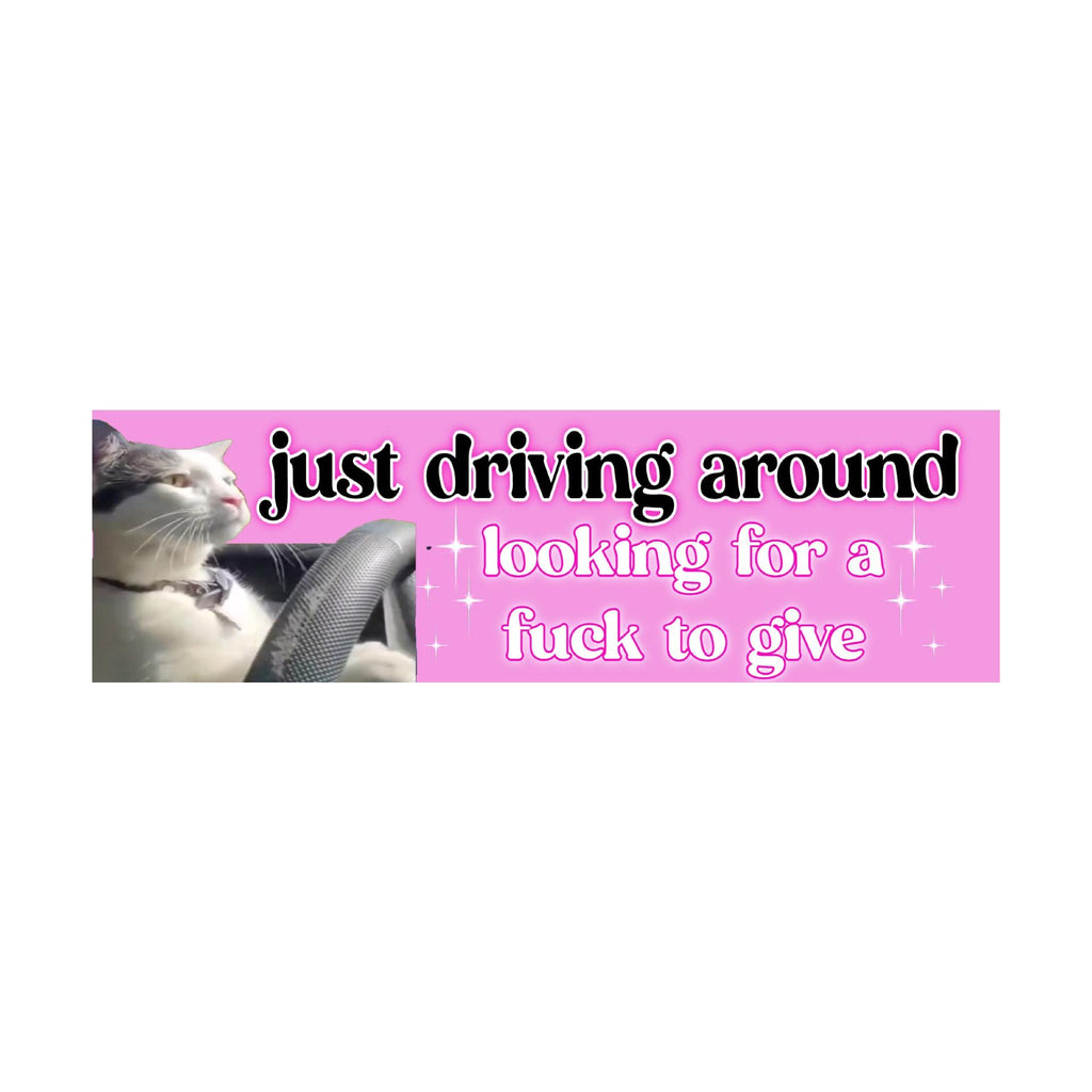 Just Driving Around Looking for A Fuck to Give Bumper Sticker | Meme Sticker | Laptop Sticker | 8.5" x 2.5" Premium Weather-proof Vinyl