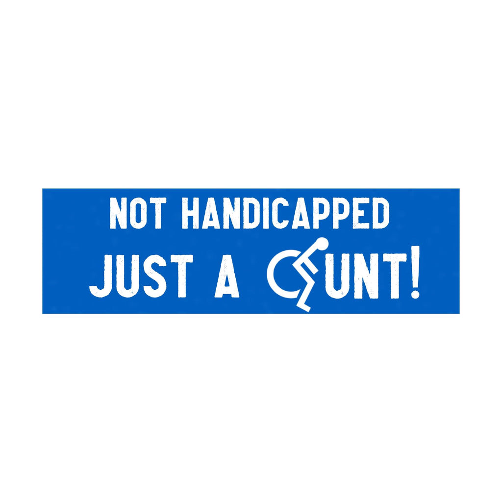 Not Handicapped Just a Cunt Bumper Sticker | Meme Sticker | Laptop Sticker | 8.5" x 2.5" Premium Weather-proof Vinyl