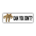 Can You Don't Cat Bumper Sticker | Funny Sticker | Laptop Sticker | 8.5" x 2.5" Premium Weather-proof Vinyl