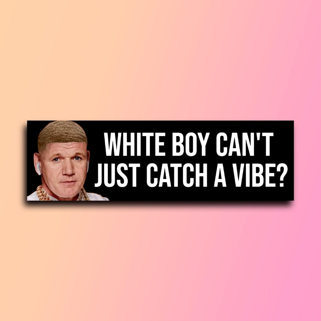White Boy Can't Just Catch a Vibe Bumper Sticker OR Magnet | Meme Sticker | Unhinged Gen Z | 8.5" x 2.5" Premium Weather-proof Vinyl