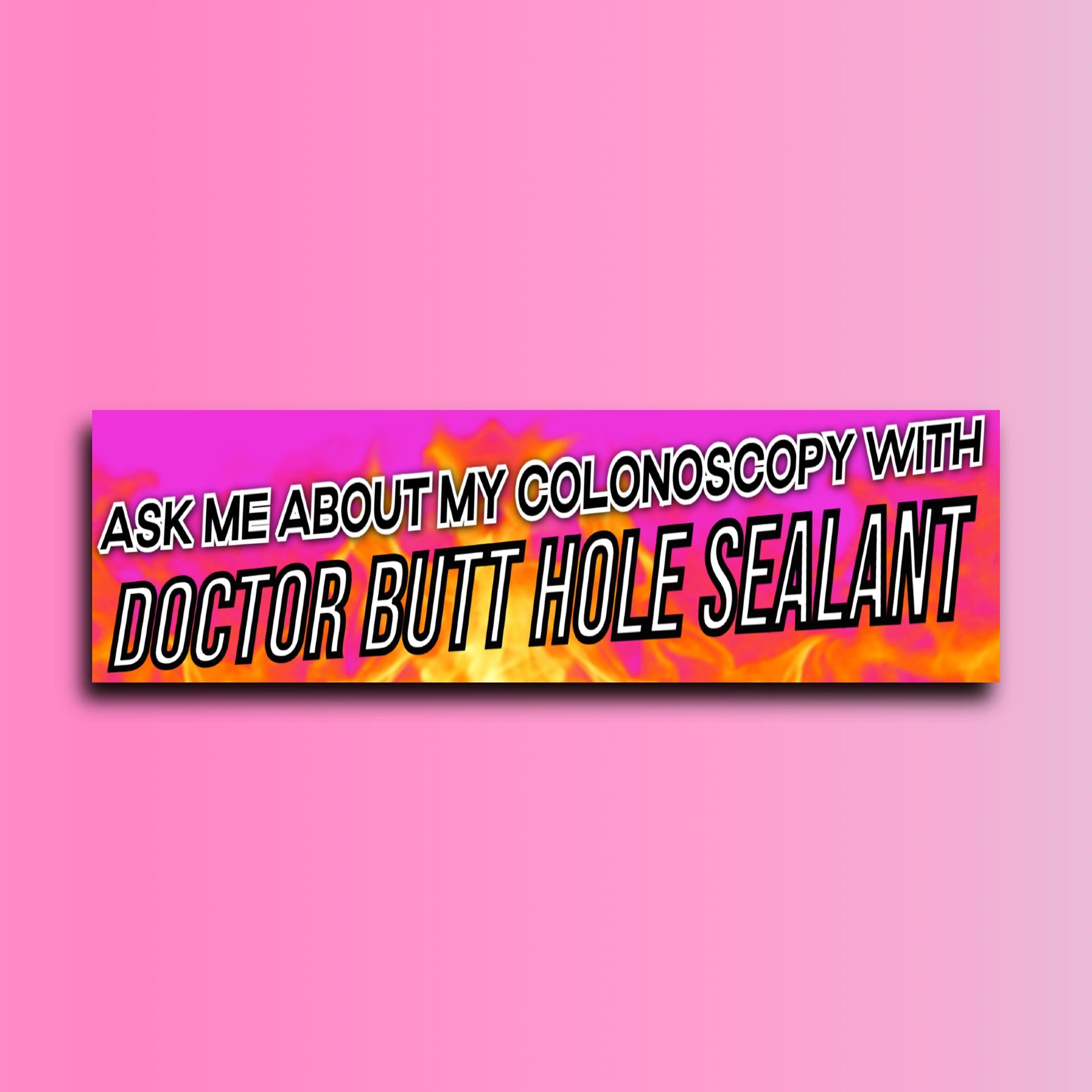 Ask Me About My Colonoscopy with Dr. Butthole Sealant Bumper Sticker | Meme Sticker | 8.5" x 2.5" Premium Weather-proof Vinyl