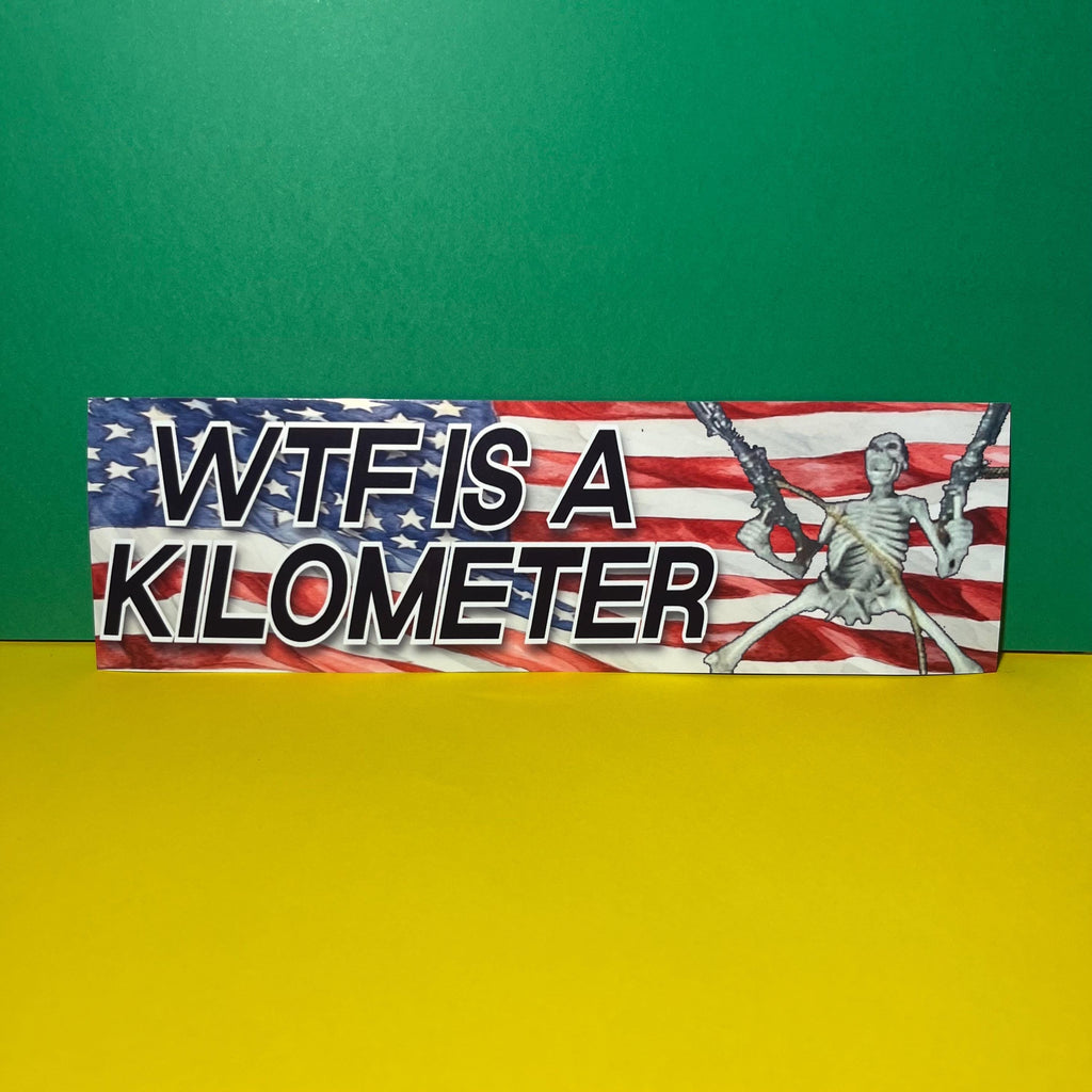 WTF Is a Kilometer Bumper Sticker OR Magnet | Meme Sticker | Unhinged Gen Z Sticker | 8.5" x 2.5" Premium Weather-proof Vinyl