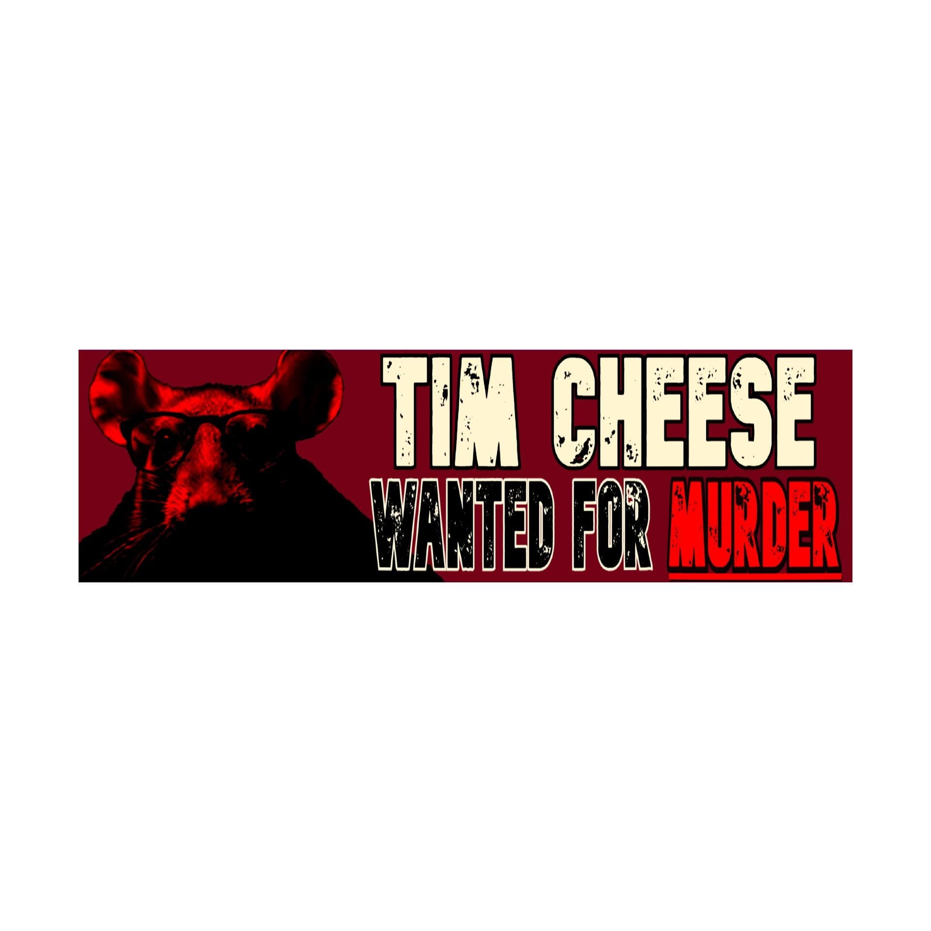 Tim Cheese Wanted for Murder Bumper Sticker | Meme Sticker | Laptop Sticker | 8.5" x 2.5" Premium Weather-proof Vinyl