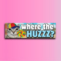 Where The Huzzz Bumper Sticker OR Magnet | Meme Sticker | Unhinged Gen Z Sticker | 8.5" x 2.5" Premium Weather-proof Vinyl