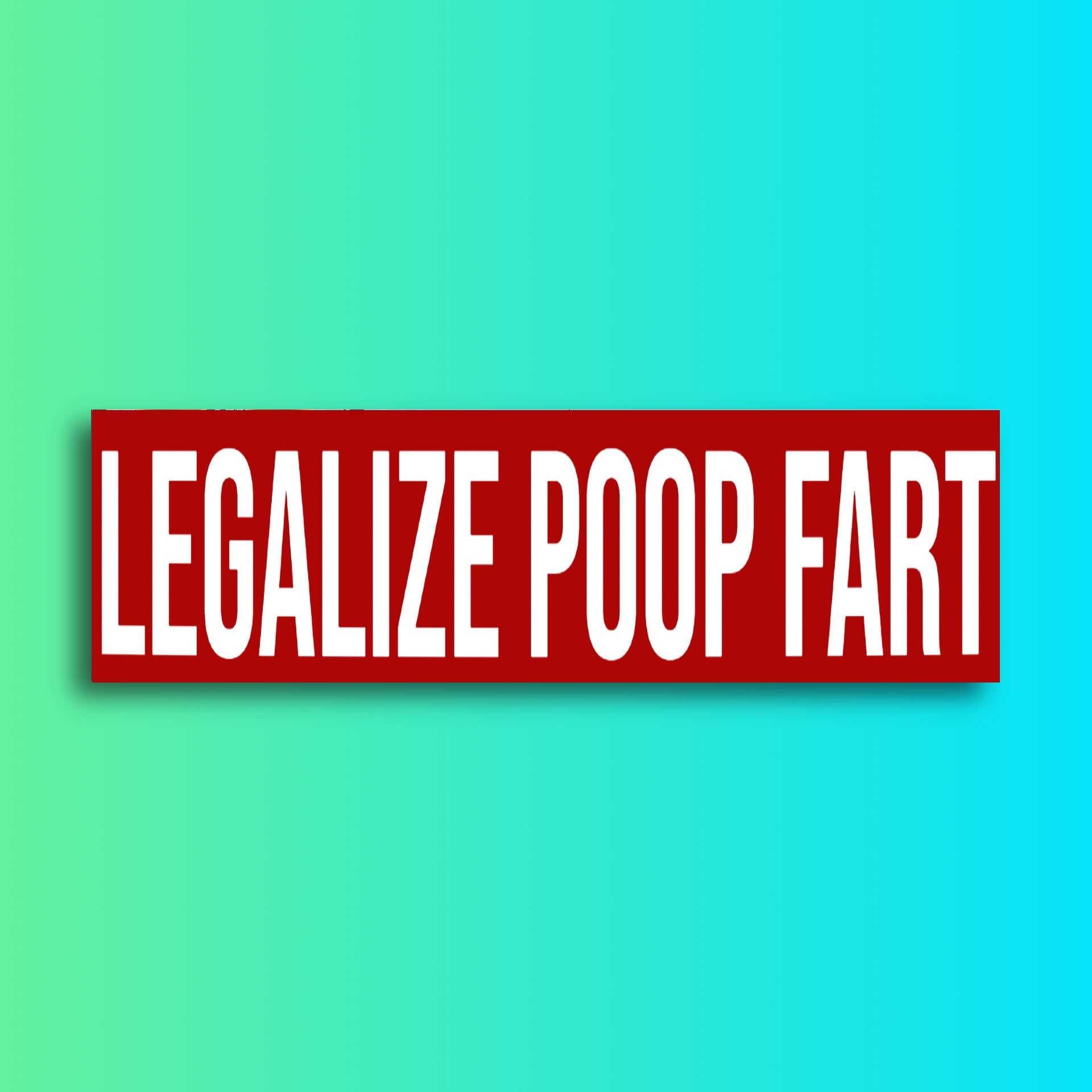 Legalize Poop Fart Bumper Sticker | Meme Sticker | Laptop Sticker | 8.5" x 2.5" Premium Weather-proof Vinyl
