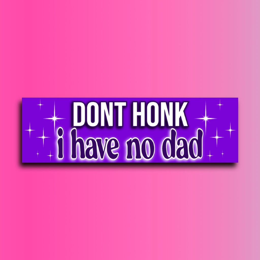 Don't Honk I Have No Dad Bumper Sticker | Funny Sticker | Laptop Sticker | 8.5" x 2.5" Premium Weather-proof Vinyl