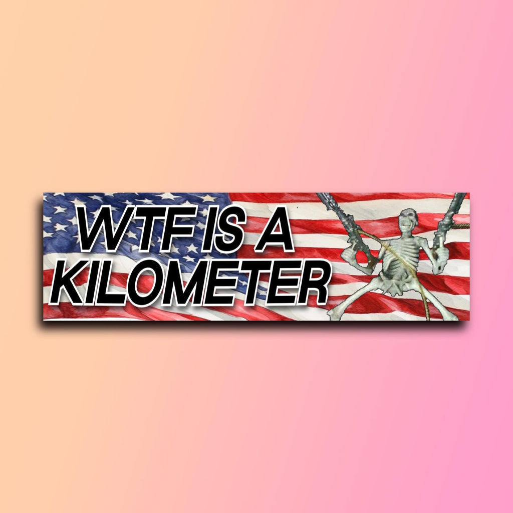 WTF Is a Kilometer Bumper Sticker OR Magnet | Meme Sticker | Unhinged Gen Z Sticker | 8.5" x 2.5" Premium Weather-proof Vinyl