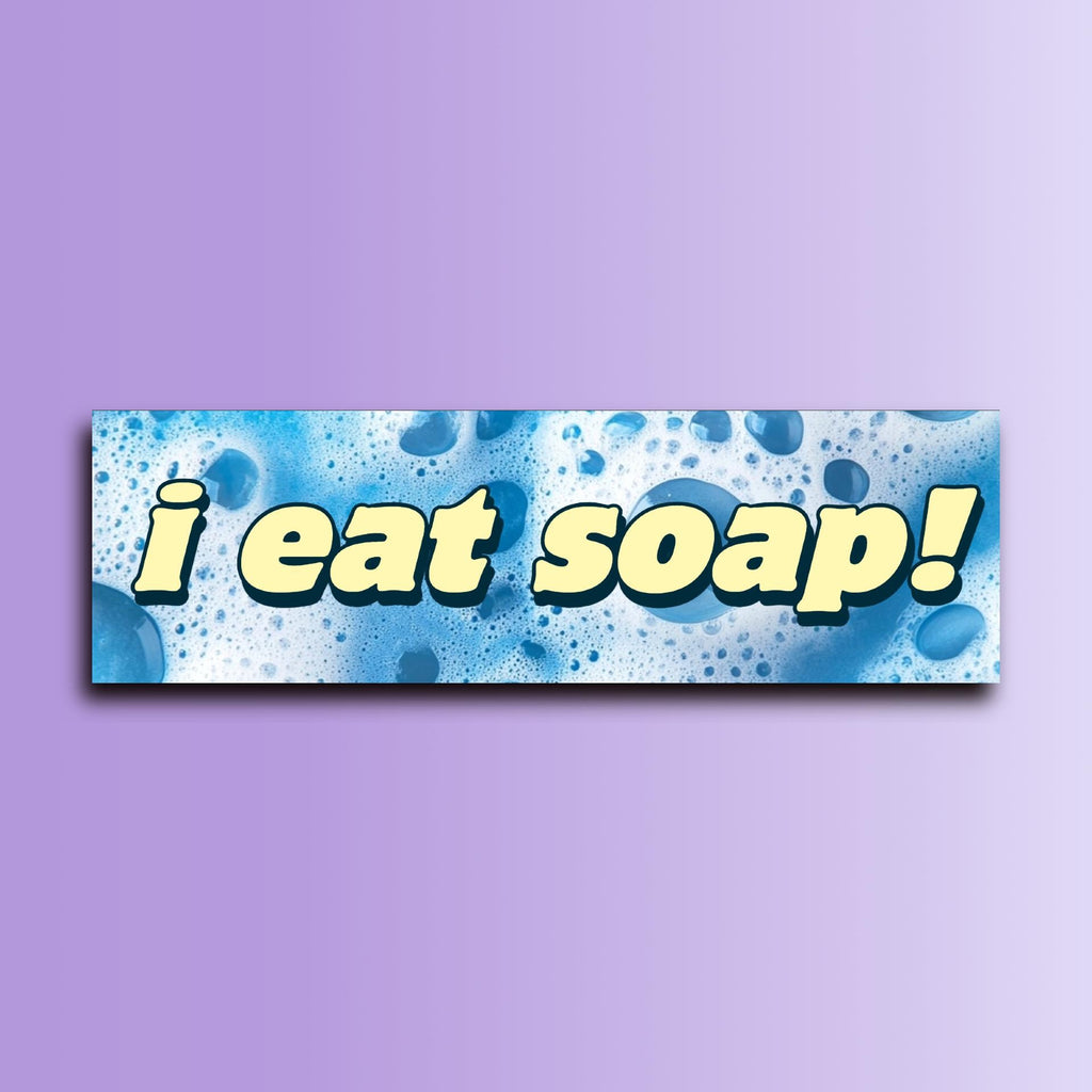 I Eat Soap Bumper Sticker | Funny Sticker | Laptop Sticker | Unhinged Sticker | 8.5" x 2.5" Premium Weather-proof Vinyl