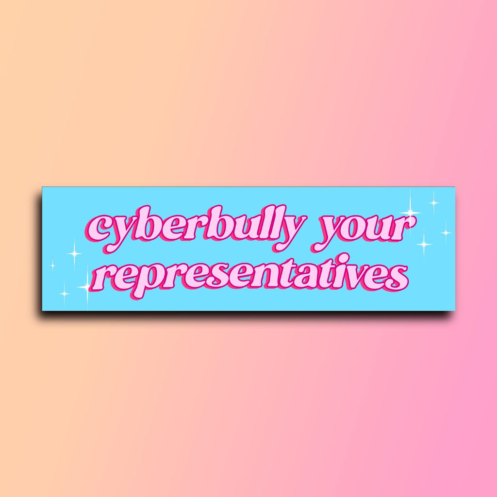 Cyberbully Your Representatives Bumper Sticker | Funny Sticker | Laptop Sticker | 8.5" x 2.5" Premium Weather-proof Vinyl