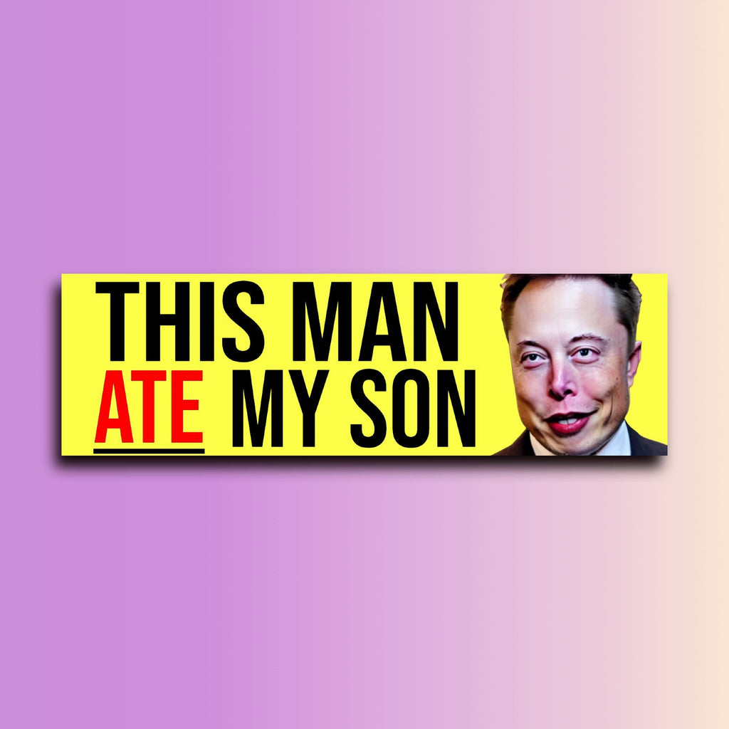 This Man Ate My Son Elon Musk Bumper Sticker OR Magnet | Unhinged Gen Z Sticker | Meme Decal | 8.5" x 2.5" Premium Weather-proof Vinyl