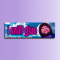 I Sniff Glue Bumper Sticker OR Magnet | Meme Sticker | Unhinged Gen Z Sticker | Democrat Sticker | 8.5" x 2.5" Premium Weather-proof Vinyl