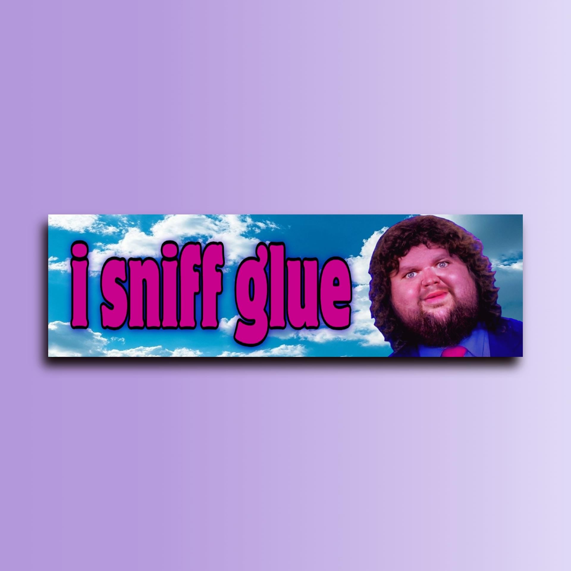 I Sniff Glue Bumper Sticker OR Magnet | Meme Sticker | Unhinged Gen Z Sticker | Democrat Sticker | 8.5" x 2.5" Premium Weather-proof Vinyl