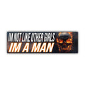 I'm Not Like Other Girls I'm A Man Bumper Sticker OR Magnet | Meme Sticker | Unhinged Gen Z Decal | 8.5" x 2.5" Premium Weather-proof Vinyl