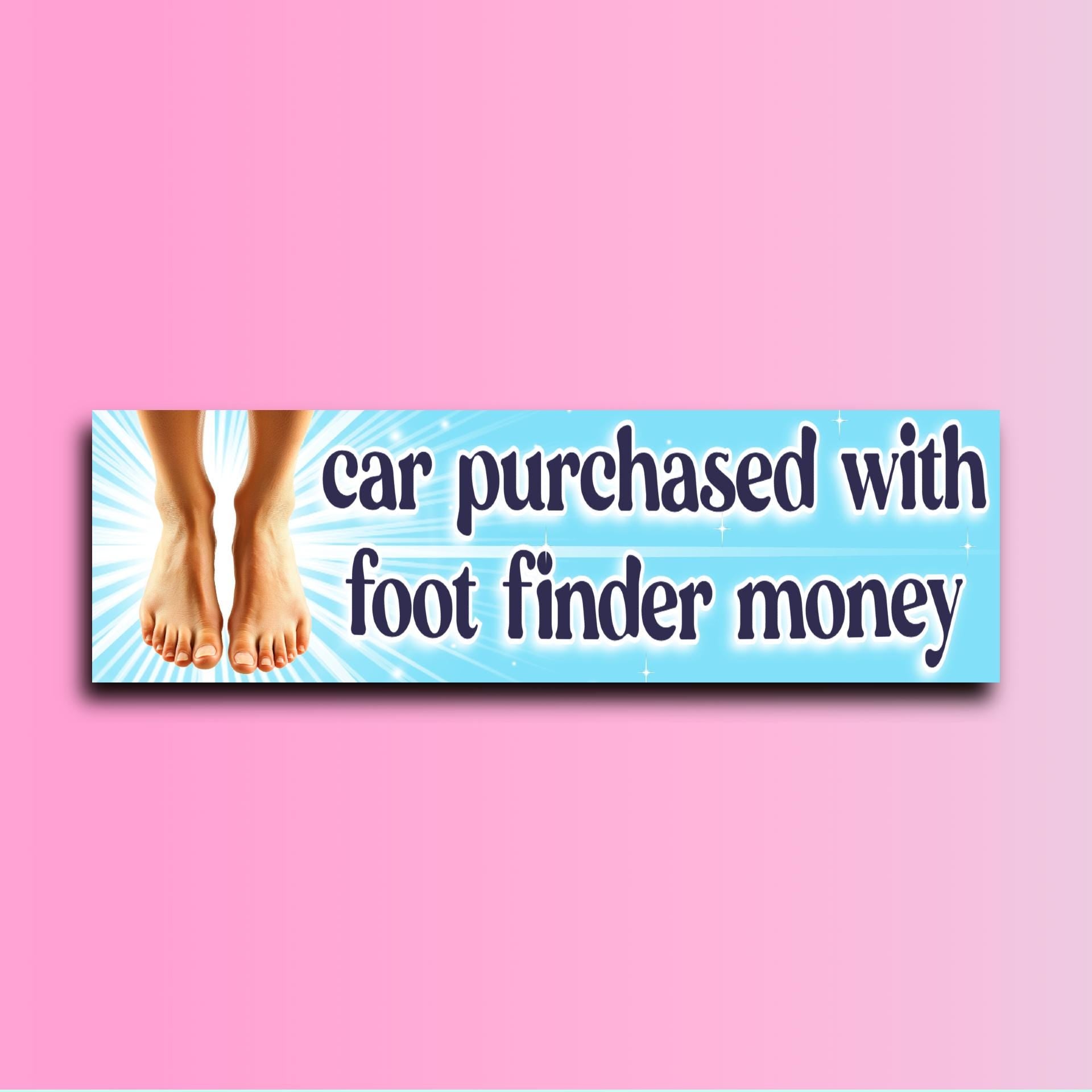 Car Purchased with Foot Finder Money Bumper Sticker OR Magnet | Meme sticker | Unhinged Gen Z Decal |8.5" x 2.5" Premium Weather-proof Vinyl