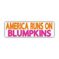 America Runs On Blumpkins Bumper Sticker OR Magnet | meme Sticker | Unhinged Gen Z Decal | 8.5" x 2.5" Premium Weather-proof Vinyl