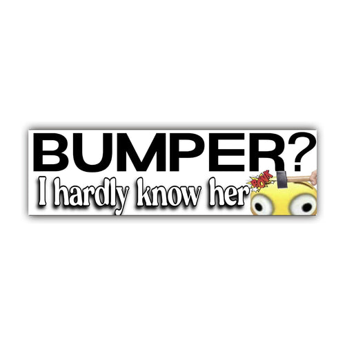 Bumper I hardly know her bumper sticker | funny sticker | laptop sticker | 8.5" x 2.5" Premium Weather-proof Vinyl