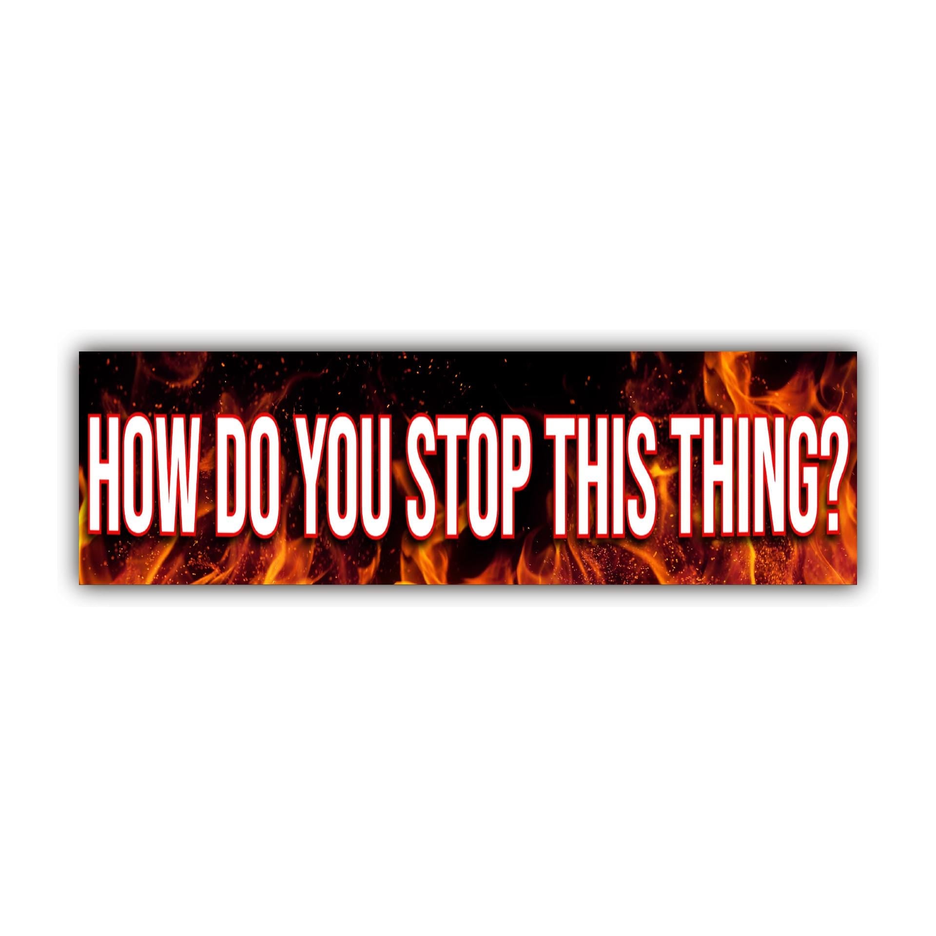 How do you stop this thing Bumper Sticker | meme sticker | laptop sticker | 8.5" x 2.5" Premium Weather-proof Vinyl