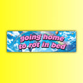 Going Home to Rot in Bed Bumper Sticker OR Magnet | Funny Sticker | Unhinged Gen Z Decal | 8.5" x 2.5" Premium Weather-proof Vinyl