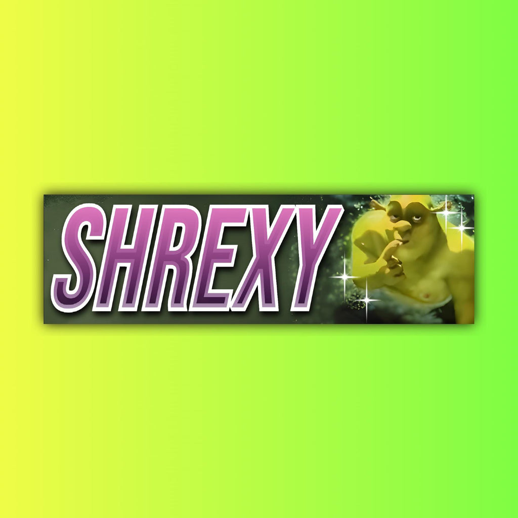 Shrexy Bumper Sticker OR Magnet | Unhinged Gen Z Sticker | Funny Meme Decal | Cute Car Decor | 8.5" x 2.5" Premium Weather-proof Vinyl