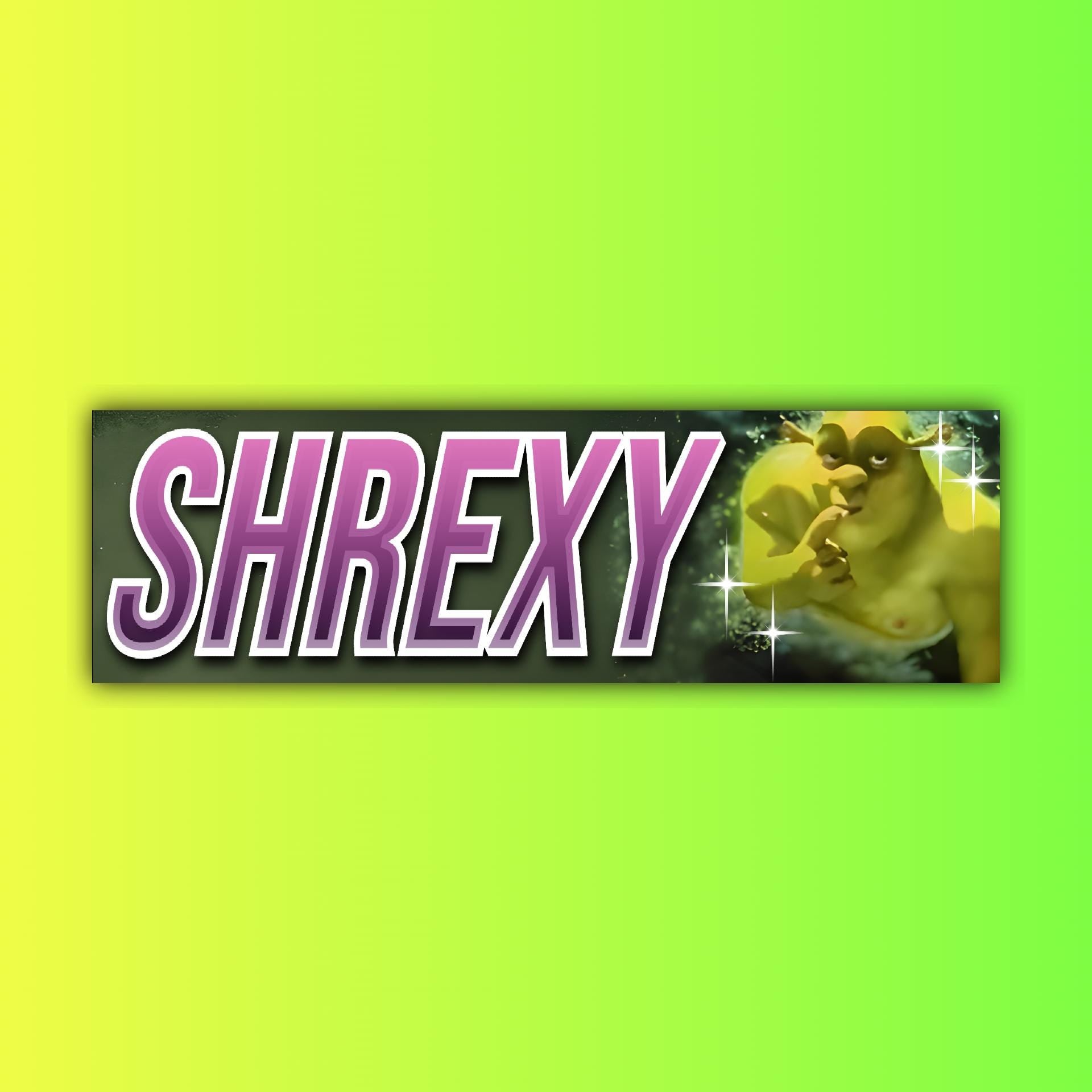 Shrexy Bumper Sticker OR Magnet | Unhinged Gen Z Sticker | Funny Meme Decal | Cute Car Decor | 8.5" x 2.5" Premium Weather-proof Vinyl